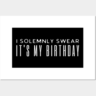 I solemnly Swear It's My birthday Posters and Art